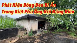 Kinh hãi phát hiện “bóng đen” trong biệt phủ ông hội đồng Kiên, bước vào nhà là sởn hết gai óc