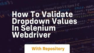 how to validate dropdown values in selenium webdriver