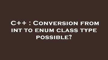 C++ : Conversion from int to enum class type possible?