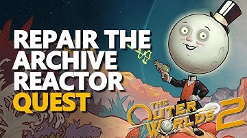 Repair the Archive Reactor The Outer Worlds 2