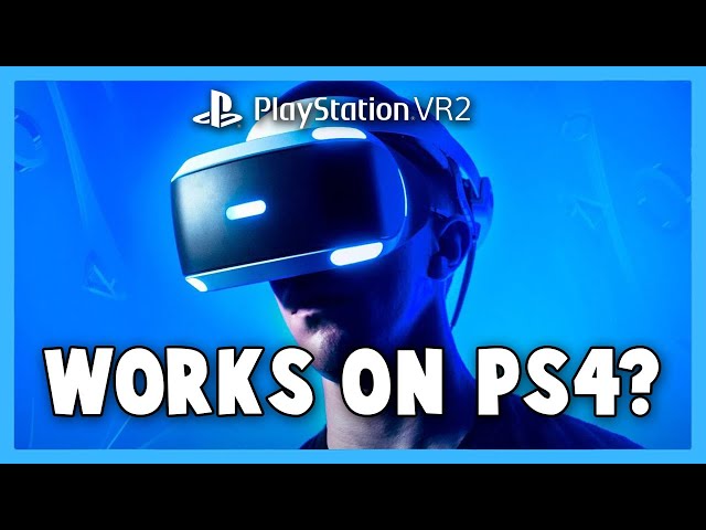 Will the PlayStation VR 2 work with PS4?