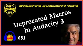 Stuart's Audacity Tips 081 - Deprecated Macros in Audacity 3