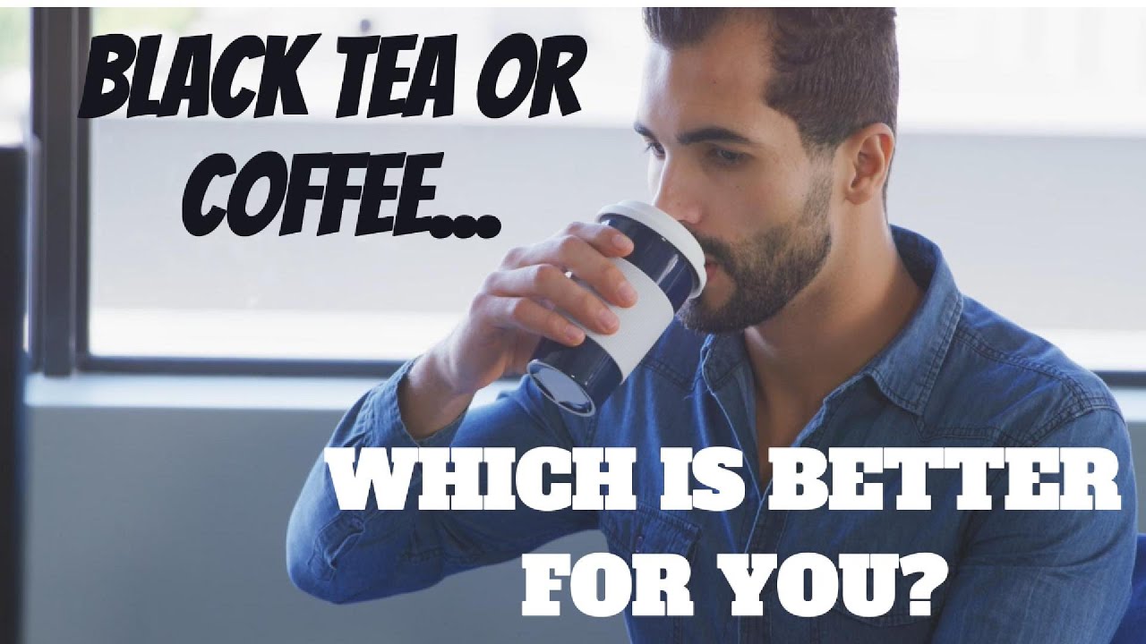 TEA OR COFFEE...WHICH IS BETTER FOR YOU?