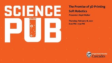 Science Pub - The Promise of 3D Printing Soft Robotics