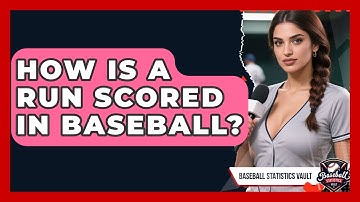 How Is A Run Scored In Baseball? - Baseball Statistics Vault
