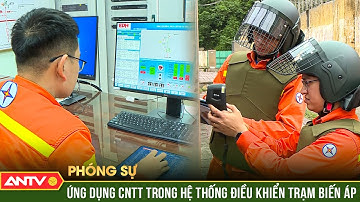Truyền tải điện: Ứng dụng Công nghệ thông tin trong hệ thống điều khiển trạm biến áp | ANTV