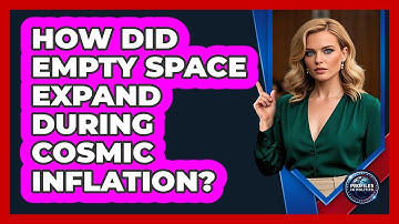 How Did Empty Space Expand During Cosmic Inflation? - Profiles in Politics