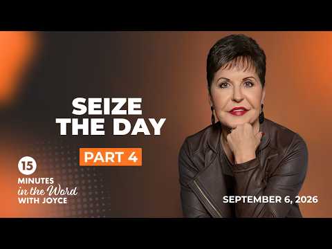 Seize the Day - Pt 4 | 15 Minutes in the Word with Joyce Meyer