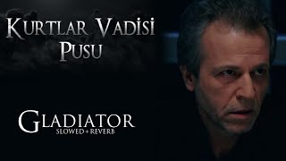 Kurtlar Vadisi Pusu - Gladiator / Gladio (Slowed+Reverb) | HD Resimi