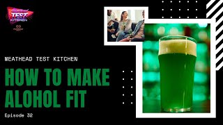 Episode 32 Meathead Test Kitchen |  How to Make Alcohol Fit