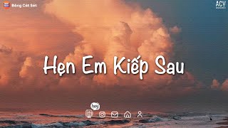 Nhạc Chill Tiktok Hay Nhất 2022 | Hẹn Em Kiếp Sau, Phố Cũ Còn Anh | Nhạc Lofi Chill Buồn Thư Giãn.