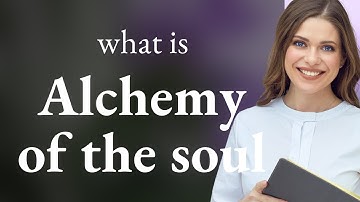 Unveiling the Mystique: Alchemy of the Soul