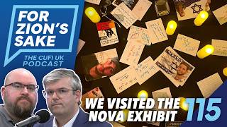 EP115 For Zion's Sake Podcast - London Exhibition Showed Us Why We Must Remember October 7th