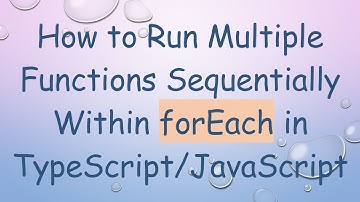 How to Run Multiple Functions Sequentially Within forEach in TypeScript/JavaScript