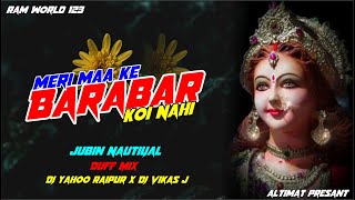 MERI MAA KE BARABAR KOI NAHI || JUBIN NAUTIYAL || DJ YAHOO RAIPUR X DJ VIKASH J || RAM WORLD 123