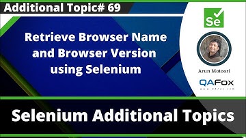 Retrieve Browser Name and Browser Version using Selenium
