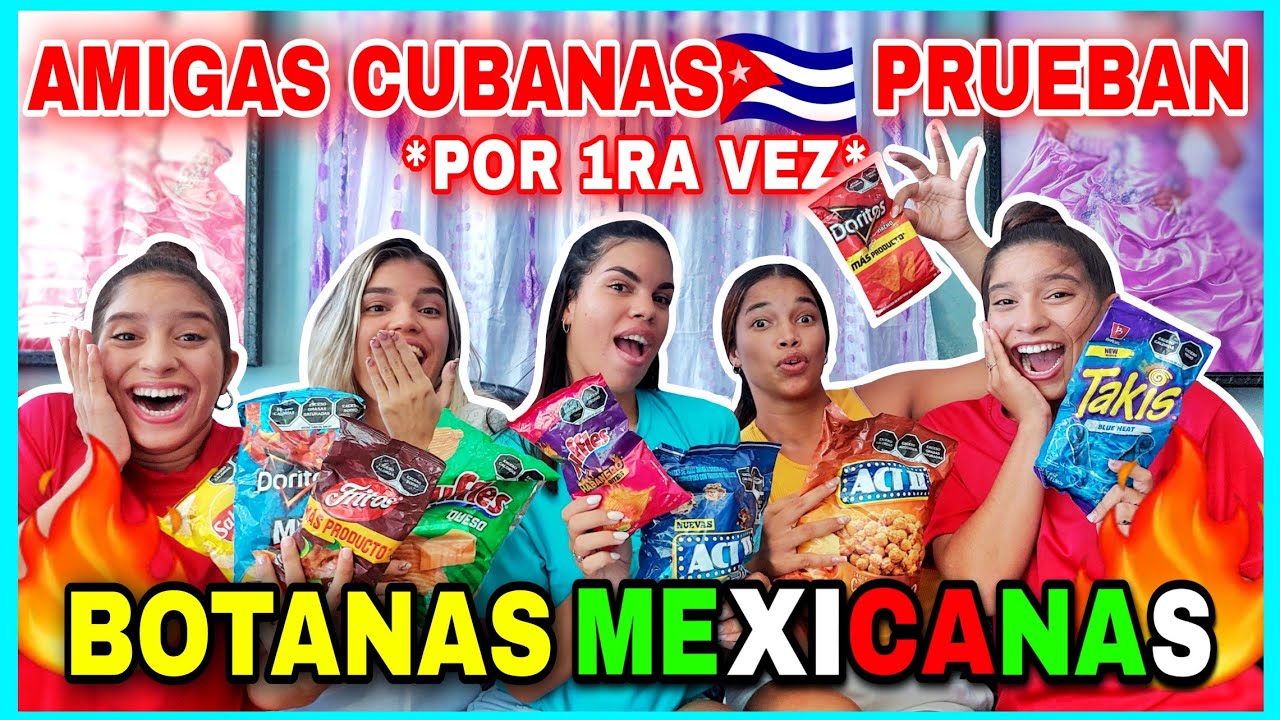 AMIGAS CUBANAS🇨🇺 PRUEBAN *por 1ra vez* BOTANAS MEXICANAS🇲🇽🔥 ¡MEXICO las DEJA sin PALABRAS🤯!#reaction