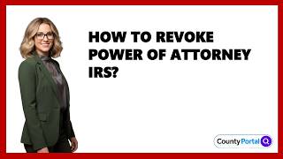 How To Revoke Power Of Attorney Irs?
