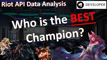 Who is the BEST CHAMPION in League of Legends? (Riot API Data Developer)
