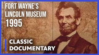 Fort Wayne's Lincoln Museum (1995-2008) | CLASSIC DOCUMENTARY | PBS Fort Wayne