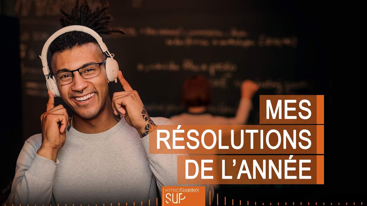 MES RÉSOLUTIONS DE L'ANNÉE (avec l'hypnose)