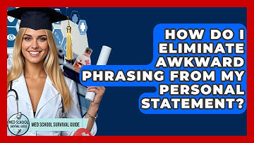 How Do I Eliminate Awkward Phrasing From My Personal Statement? - Med School Survival Guide