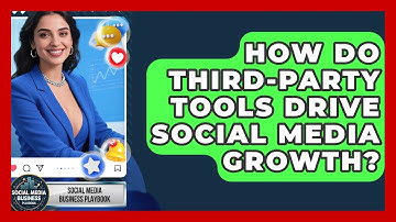 How Do Third-party Tools Drive Social Media Growth? - Social Media Business Playbook