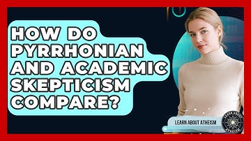 How Do Pyrrhonian And Academic Skepticism Compare? - Learn About Atheism