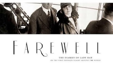 FAREWELL - BEST QUALITY VIDEO - Lady Grace Drummond-Hay - documentary - Graf Zeppelin
