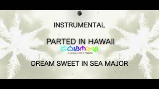 Parted in Hawaii - Dream Sweet in Sea Major (Instrumental)