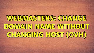 Webmasters Change domain name without changing host OVH 2 Solutions
