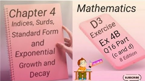 D3 - Ex 4B - Q16 -  (c and d) Indices,Surds,Standard Form and Exponential Growth and Decay -(8 Edi)