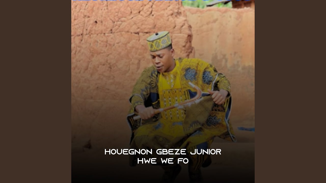 HWE WÊ FO - Houégnon Gbèzé Junior - YouTube