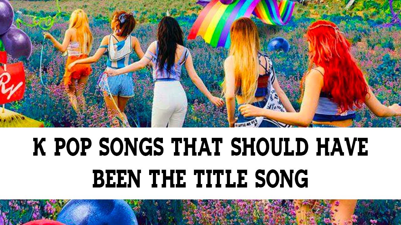 Non Title K Songs That Should Have Been Title Songs
