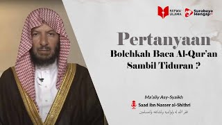 Bolehkah Baca Al Quran Sambil Tiduran? - Syaikh Sa'ad bin Naseer Asy-Syatriy