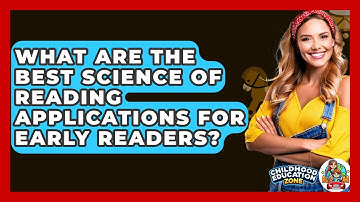 What Are The Best Science Of Reading Applications For Early Readers? - Childhood Education Zone
