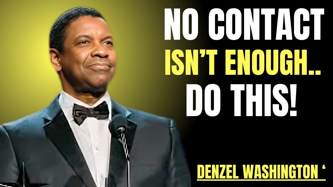 NO CONTACT DIDN’T WORK TRY THIS DARKER ALTERNATIVE | DENZEL WASHINGTON MOTIVATIONAL SPEECH