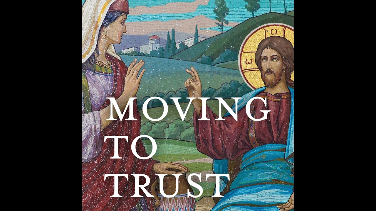Moving to Trust #Lent #SamaritanWoman