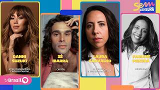 SEM CENSURA RECEBE DANNI SUZUKI, ZÉ IBARRA, LAURA CARVALHO E FABIANE PEREIRA