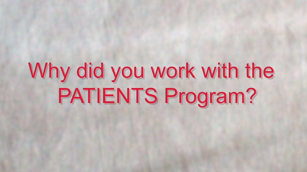 Why work with the PATIENTS Program