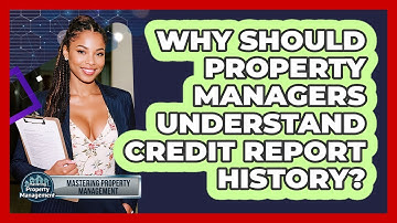 Why Should Property Managers Understand Credit Report History? - Mastering Property Management