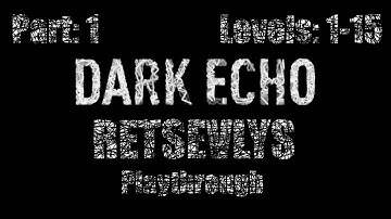 Dark Echo: Part 1 (Levels 1-15)