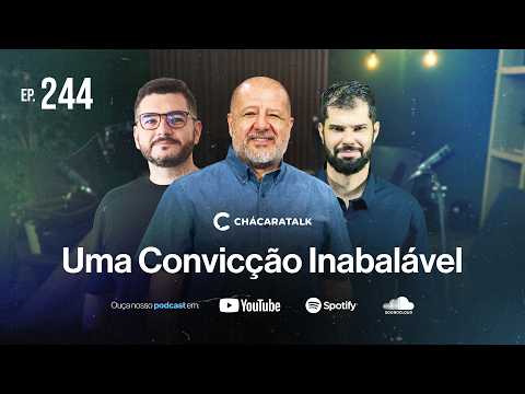 ChácaraTalk 244 - An Unshakable Conviction