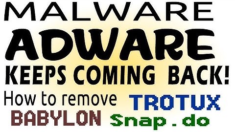 Malware Adware Keeps Coming Back! How to Remove Adware like Trotux Snapdo Onewebsearch