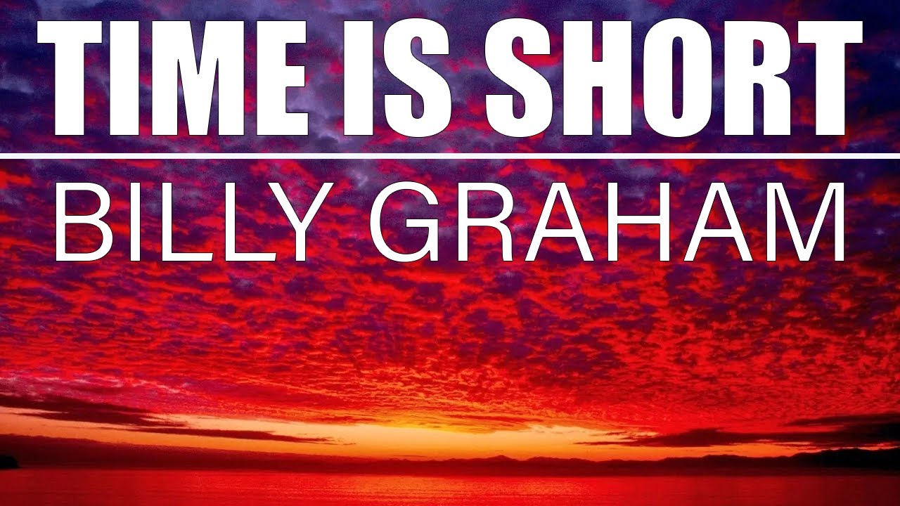Don't Miss Out: Billy Graham's Warning on Time Running Out, Time is ...