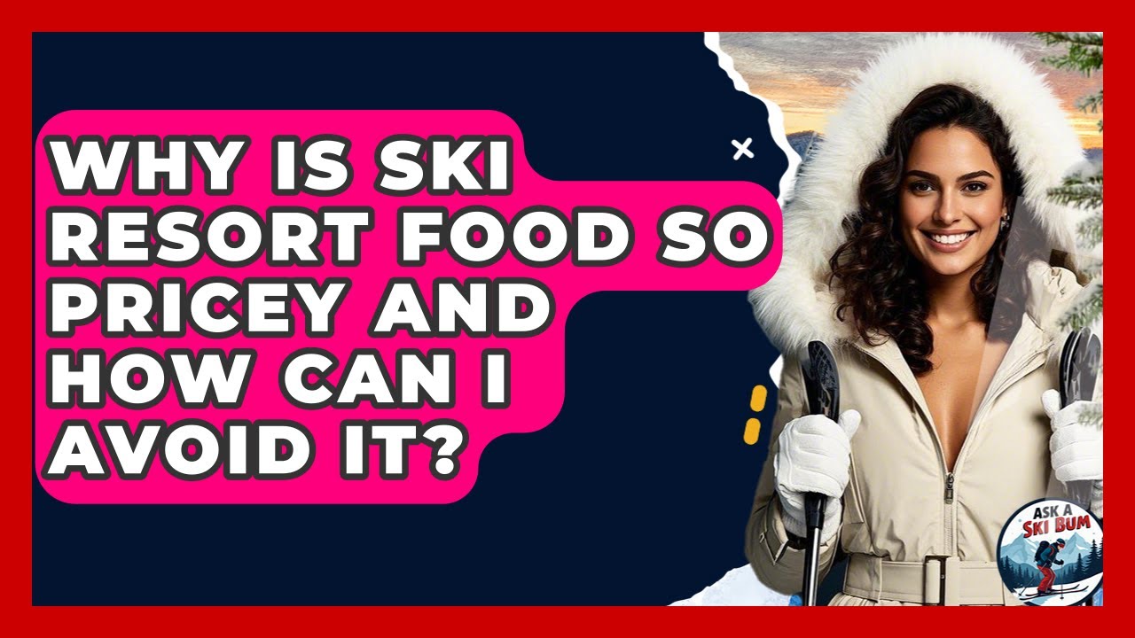 Why Is Ski Resort Food So Pricey And How Can I Avoid It? - Ask A Ski Bum