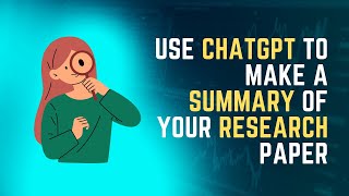 Use ChatGPT to Make a Summary of Your Research Paper