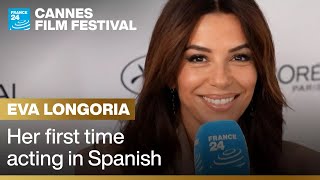 In Cannes, Eva Longoria talks to FRANCE 24 about her ‘first time’ acting in Spanish