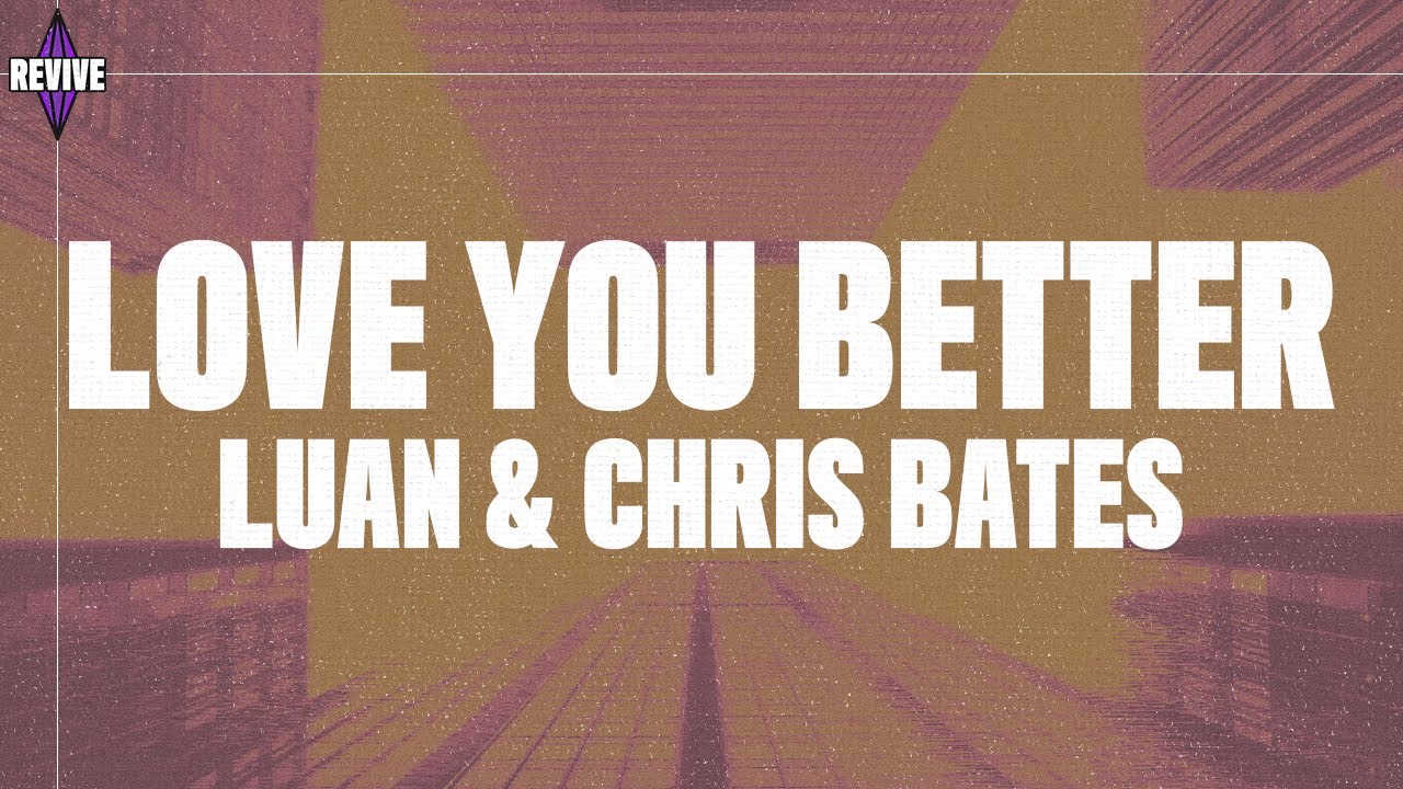 Luan & Chris Bates – Love You Better (Official Lyric Video)