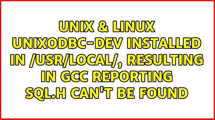 UnixODBC-dev installed in /usr/local/, resulting in gcc reporting sql.h can't be found